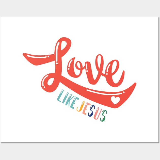 Love like Jesus Wall Art by TheMoodyDecor